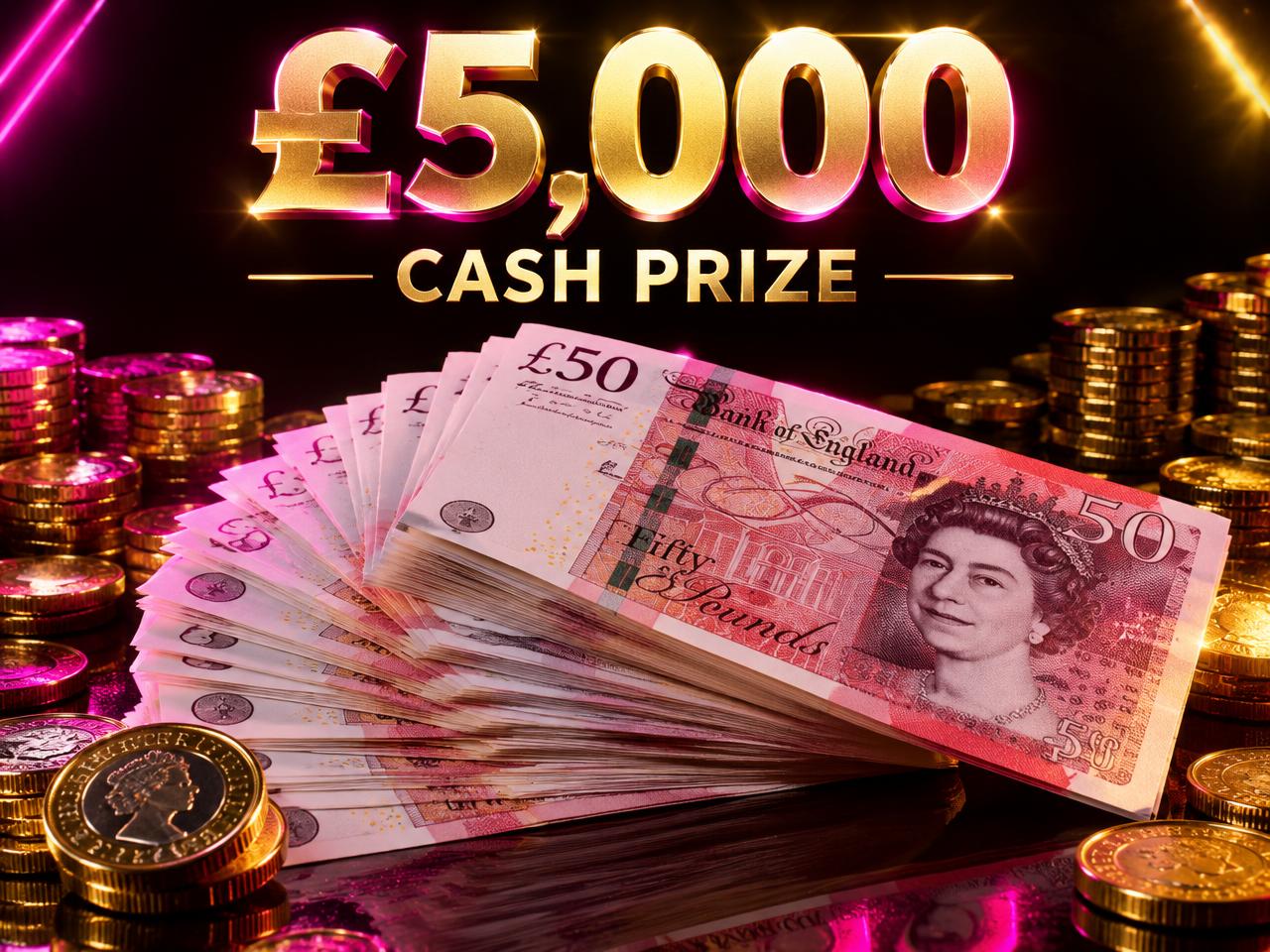 £5,000 UP FOR GRABS!